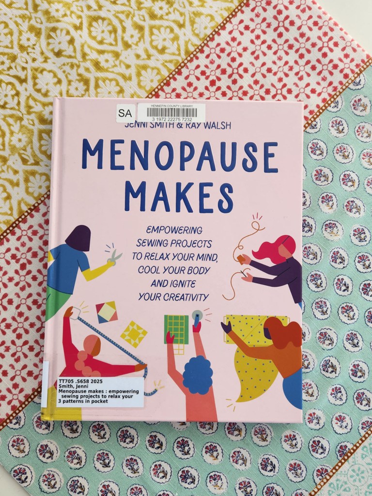 Library copy of the book Menopause Makes Empowering Sewing Projects to Relax Your Mind, Cool Your Body, and Ignite Your Creativity by Jenni Smith and Kay Walsh